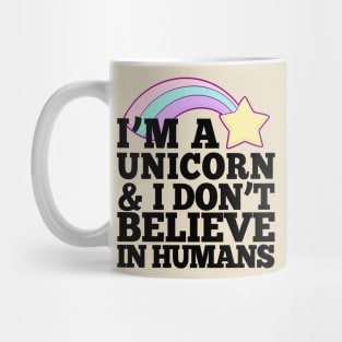 I'm A Unicorn & I Don't Believe In Humans Mug